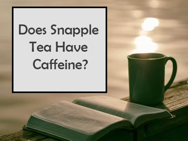 Does Snapple Tea Have Caffeine?