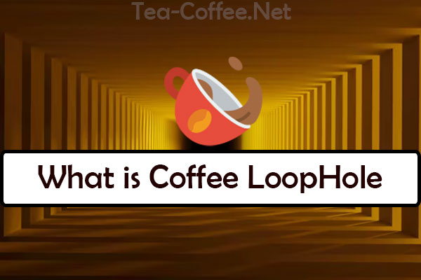 What is the Coffee Loophole?